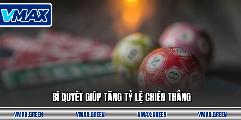 Bí quyết giúp tăng tỷ lệ chiến thắng