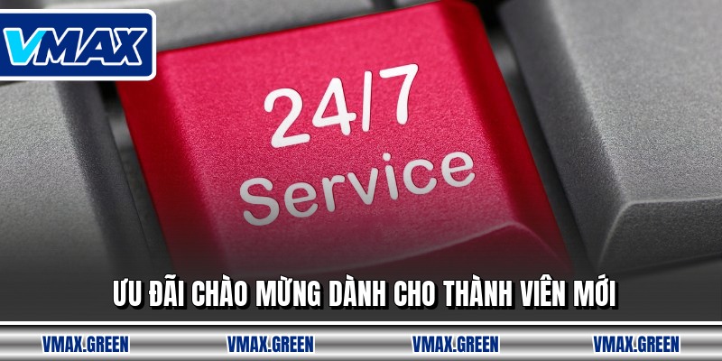 Ưu đãi chào mừng dành cho thành viên mới